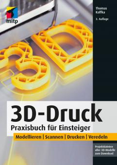 3D-Druck - Praxisbuch für Einsteiger 